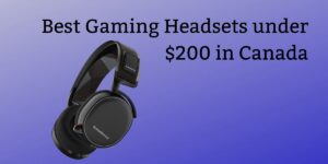 Best Gaming Headsets under $200 in Canada