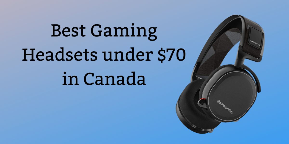 Best Gaming Headsets under $70 in Canada