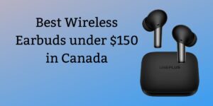Best Wireless Earbuds under $150