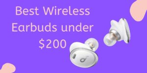 Best Wireless Earbuds under $200