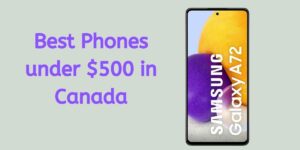 Best Phones under $500 in Canada