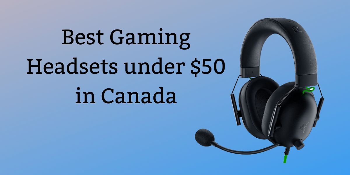 Best Gaming Headsets under $50 in Canada