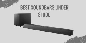 Best soundbars under $1000